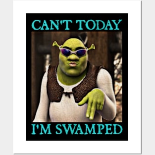 Shrek Can't Today I'm Swamped Posters and Art